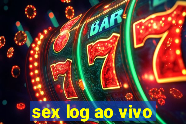 sex log ao vivo